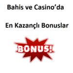 Bahis ve Casino’da En Kazançlı Bonuslar