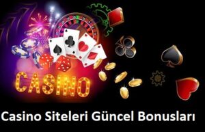 Casino Siteleri Güncel Bonusları