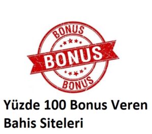 Yüzde 100 Bonus Veren Bahis Siteleri